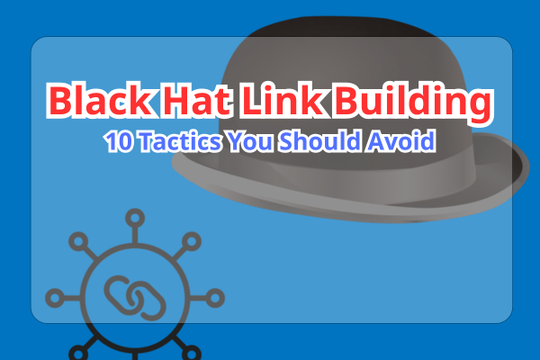 Black Hat Link Building: 10 Tactics You Should Avoid